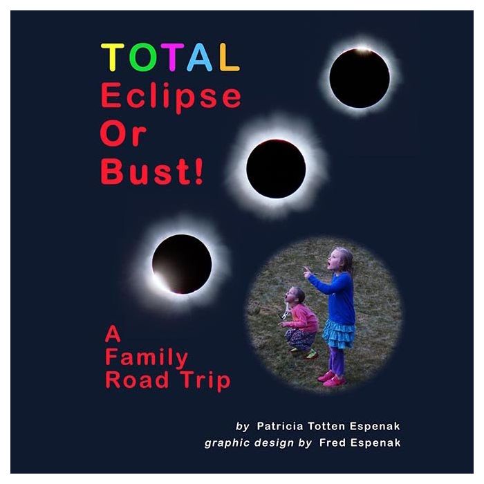 Total Solar Eclipse or Bust! A Family Roadtrip [By Espenak]