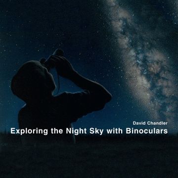 Exploring the Night Sky with Binoculars (by David Chandler)